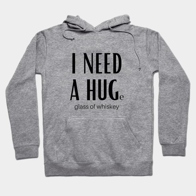 I Need A Huge Glass Of Whiskey Hoodie by GoodWills